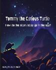 Tommy the Curious Turtle: How do the Stars Stay Up in the Sky? by Ilya Pavlovsky