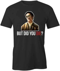 But Did You Die TShirt Tee Short-Sleeved Cotton CLOTHING FUNNY HUMOR S1BCA785 - Picture 1 of 5