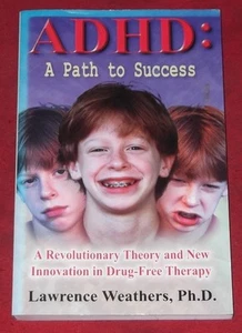 ADHD ~ A PATH TO SUCCESS ~ Lawrence Weathers ~ INNOVATION IN DRUG-FREE THERAPY - Picture 1 of 1