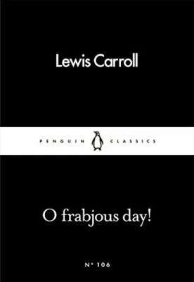 O Frabjous Day! (Penguin Little Black Classics) by Carroll, Lewis Book The Fast - Image 1 of 2