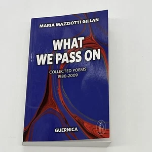 WHAT WE PASS ON: COLLECTED POEMS: 1980-2009 PB Mazziotti Gillan - Picture 1 of 4