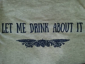 Camiseta Let Me Drink About It DIVERTIDA Beber Cerveza *NUEVA - Imagen 1 de 3
