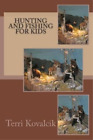 Terri L Kovalcik Hunting and Fishing For Kids (Paperback)