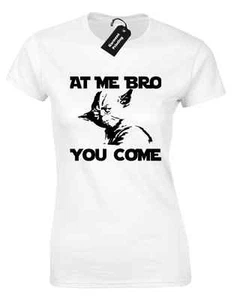 AT ME BRO YOU COME LADIES T SHIRT YODA FUNNY DARTH VADER STAR TROOPER WARS WOMEN - Picture 1 of 1