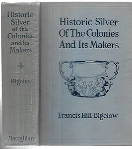 Historic Silver of the Colonies And Its Makers. by Francis Hill Bigelow.1917.1st - Picture 1 of 2