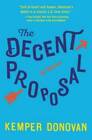 The Decent Proposal: A Novel - Hardcover By Donovan, Kemper - GOOD