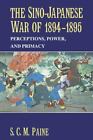 The Sino-Japanese War of 1894-1895: Perceptions, Power, and Primacy, Paine, S, 9