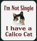 Tapis de souris pour chat -- Je ne suis pas célibataire j'ai un chat calico - T-shirt également disponible