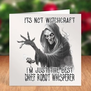 ITS NOT WITCHCRAFT IM JUST THE BEST CHIEF ROBOT WHISPERER BIRTHDAY CARD WITTY - Picture 1 of 1