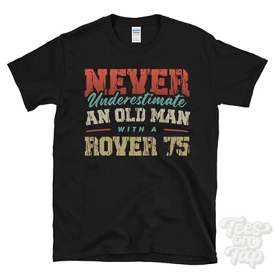NEVER UNDERESTIMATE AN OLD MAN WITH A ROVER 75 FUNNY T-SHIRT - Image 1 of 2