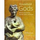 Household Gods - Private Devotion in Ancient Greece and - Hardcover NEW Alexandr