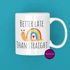 Better Late Than Straight Mug Rainbow Snail Pride Gift Secret Santa Lgbt