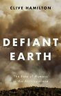 Defiant Earth: The Fate of Humans in the Anthropocene, Hamilton 9781509519743^+