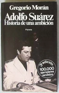 ADOLFO SUÁREZ -HISTORIA DE UNA AMBICIÓN - GREGORIO MORAN - ED. PLANETA 1979 - Imagen 1 de 4