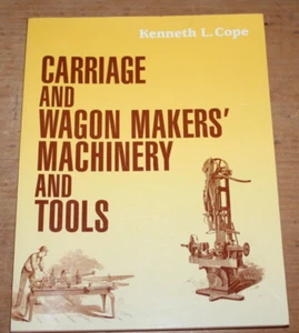Carriage and Wagon Makers' Machinery and Tools Paperback - Kenneth L. Cope - Picture 1 of 3
