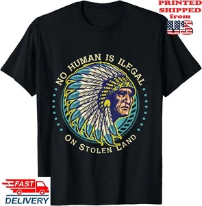 Native Americans No One Is Illegal on Stolen Land T-Shirt ,Unisex Tee - Picture 1 of 7