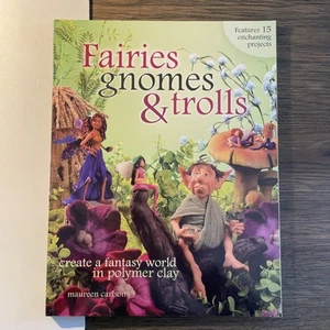 Fairies, Gnomes and Trolls : A Fantasy World in Polymer Clay by Maureen Carlson - Imagen 1 de 2
