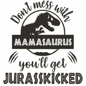 Vinyl Decal for Window - Don't Mess With Mamasaurus (You'll Get Jurasskicked) - Picture 1 of 7
