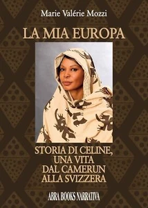 Libri Mozzi Marie Valerie - La Mia Europa. Storia Di Celine, Una Vita Dal Cameru - Foto 1 di 1