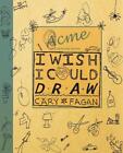 I Wish I Could Draw by Cary Fagan (English) Hardcover Book
