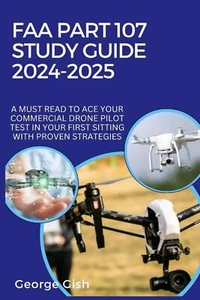 FAA PART 107 STUDY GUIDE 2024- 2025: A MUST-READ TO ACE YOUR COMMERCIAL DRONE - Imagen 1 de 1