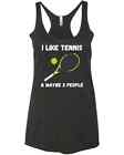 I Like Tennis & Maybe 3 People Funny Player Gift Friends Family New Racer Tank T