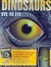 DINOSAURS: EYE TO EYE -A Terrifyingly Close Look at Dinosaurs and Their Deadlies