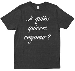 a quien quieres enganar latina mexican mamacita mexico mexican morena T-shirt - Picture 1 of 10
