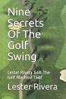 Nine Secrets of the Golf Swing: Lester Rivera Golf the Golf Machine Tgm by Leste