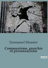 Communisme, anarchie et personnalisme by Emmanuel Mounier Paperback Book