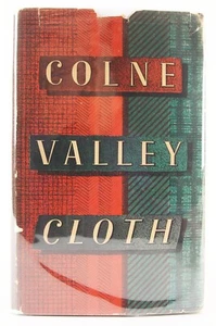 Colne Valley Cloth from the Earliest Times to the Present Day 1947 W. Yorkshire - Foto 1 di 15