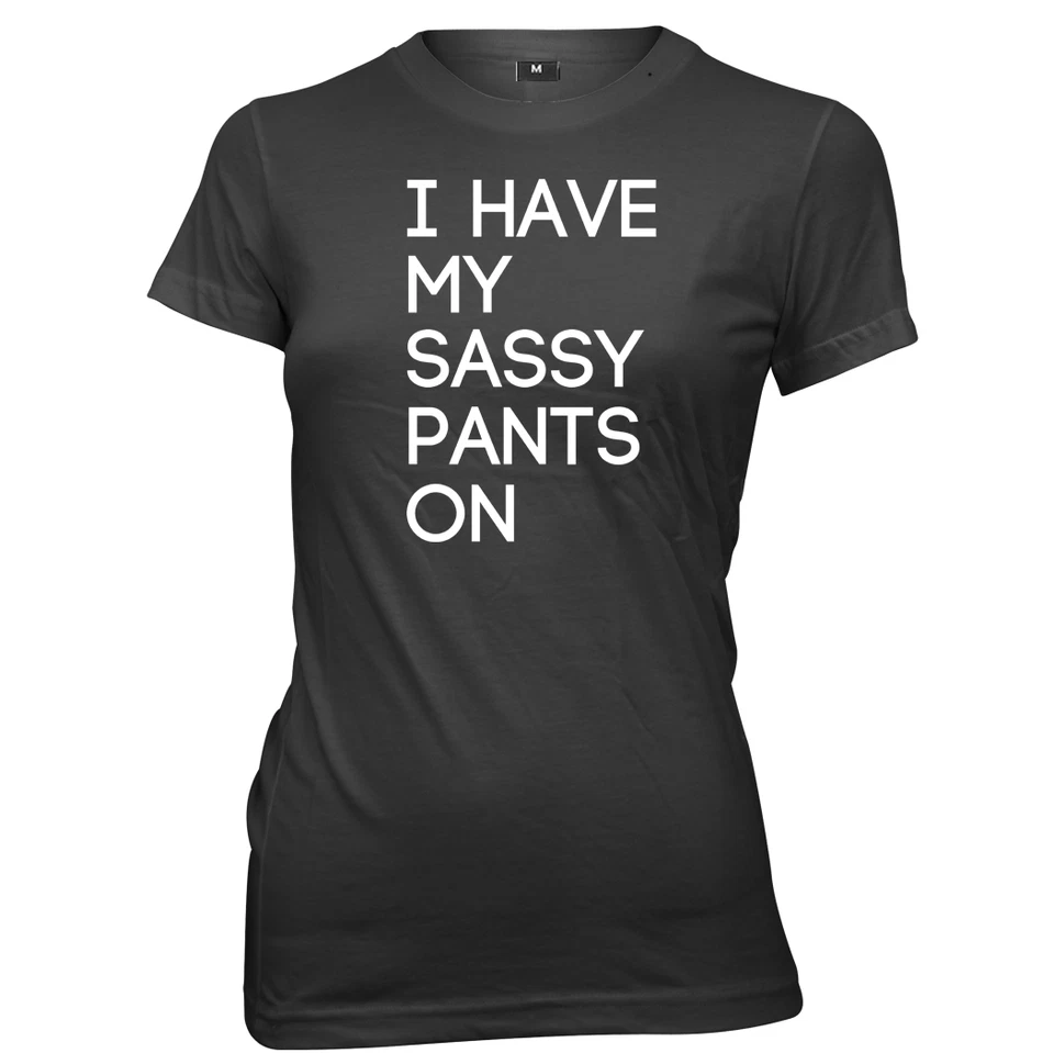 DAYTRIPPER CLOTHING I Have My Sassy Pants On Womens Ladies Funny T-Shirt