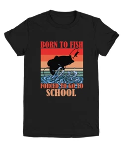 Fishing T-Shirt Born To Fish Forced To Go To School Shirt, Birthday Gifts for Fi - Picture 1 of 3