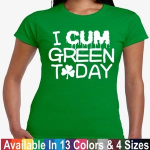 St Patricks Day T Shirt I Cum Green Today Funny T Shirt Junior Fit Tee - Bild 1 von 15