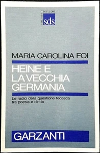 Maria Carolina Foi, Heine e la vecchia Germania, Ed. Garzanti, 1990 - Foto 1 di 1