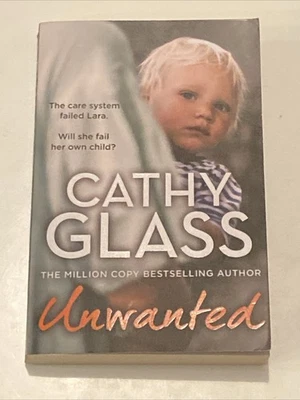 Unwanted The Care System Failed Lara by Cathy Glass (Paperback 2023) First Editi - Image 1 of 3