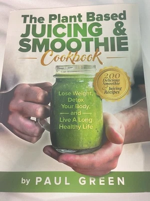 Paul Green The Plant Based Juicing And Smoothie Cookbook (Paperback) - Image 1 of 2