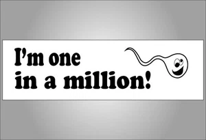 Funny crude sperm bumper sticker I'm one in a million choose decal magnet cling - Picture 1 of 1