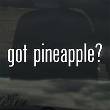 Got Pineapple? Custom Vinyl Sticker / Decal Fruit, Tropical, Farm, Cocktail