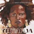 Yemanja, The Matt Wates Sextet, Audio Cd, New, Free