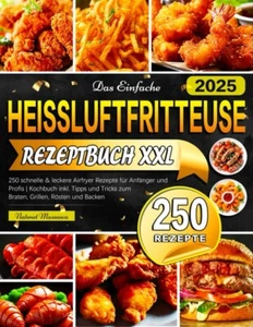 Das Einfache Heissluftfritteuse Rezeptbuch XXL, 250 leckere Airfryer Rezepte - Bild 1 von 2