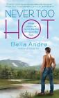 Bella Andre Never Too Hot (Paperback) Hot Shots Men of Fire