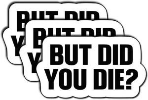 But Did You Die Vinyl Decal Funny Bumper Bike Window Laptop Stickers (3Pcs) 3x2" - Bild 1 von 3