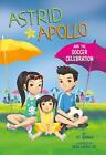 Astrid and Apollo and the Soccer Celebration by V.T. Bidania (English) Hardcover