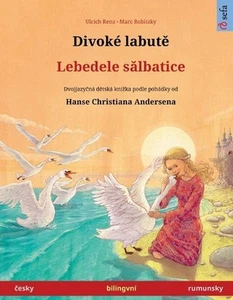 Divok labut - Lebedele slbatice (esky - rumunsky): Dvojjazy?n? d?tsk? kniha podl - Picture 1 of 1