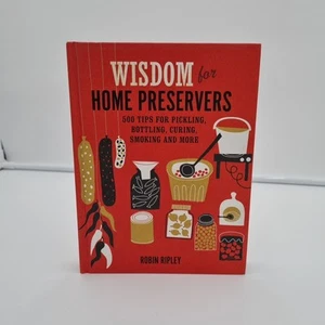 Wisdom For Home Preservers by Robin Ripley. Hard Cover Illustrated. New - Picture 1 of 7