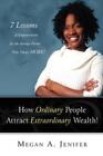 Megan A Jenifer How Ordinary People Attract Extraordinary Wealth (Paperback)