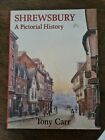 Shrewsbury A Pictorial History by Tony Carr - Hardback