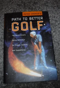 Peter Croker's Path to Better Golf : The Revolutionary Swing Technique BY Croker - Picture 1 of 8