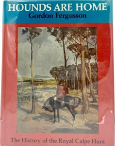 Hounds are Home: The History of Royal Calpe Hunt By Gordon Fergusson Book 1979 - Picture 1 of 17